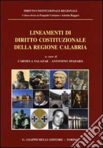 Lineamenti di diritto costituzionale della Regione Calabria libro di Salazar C. (cur.); Spadaro A. (cur.)