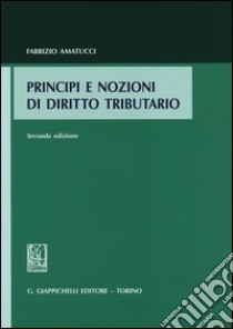 Principi e nozioni di diritto tributario libro di Amatucci Fabrizio