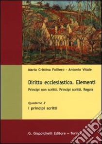 Diritto ecclesiastico. Elementi. Principi non scritti. Principi scritti. Regole. Vol. 2: I principi scritti libro di Folliero M. Cristina; Vitale Antonio