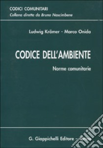 Codice dell'ambiente. Norme comunitarie libro di Onida Marco; Krämer Ludwig