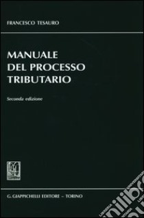 Manuale del processo tributario libro di Tesauro Francesco