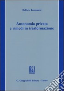 Autonomia privata e rimedi in trasformazione libro di Tommasini Raffaele