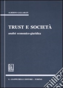 Trust e società. Analisi economico-giuridica libro di Gallarati Alberto