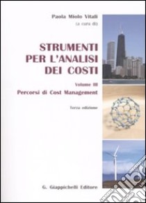 Strumenti per l'analisi dei costi. Vol. 3: Percorsi di cost management libro di Miolo Vitali P. (cur.)