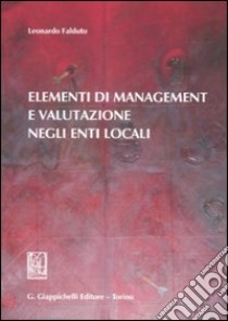 Elementi di management e valutazione negli enti locali libro di Falduto Leonardo