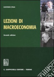 Lezioni di macroeconomia libro di Piga Gustavo