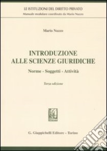 Introduzione alle scienze giuridiche. Norme, soggetti, attività libro di Nuzzo Mario