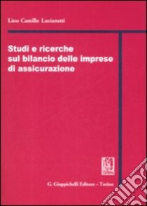 Studi e ricerche sul bilancio delle imprese di assicurazione libro di Lucianetti Lino C.