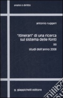 «Itinerari» di una ricerca sul sistema delle fonti. Vol. 12: Studi dell'anno 2008 libro di Ruggeri Antonio