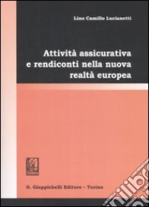 Attività assicurativa e rendiconto nella nuova realtà europea libro di Lucianetti Lino C.