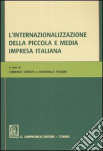 L'internazionalizzazione della piccola e media impresa italiana. Atti del Convegno di Aidea giovani (Macerata, gennaio 2008) libro di Cerruti C. (cur.); Paolini A. (cur.)