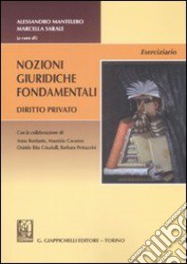 Nozioni giuridiche fondamentali. Diritto privato. Eserciziario libro di Mantelero A. (cur.); Sarale M. (cur.)