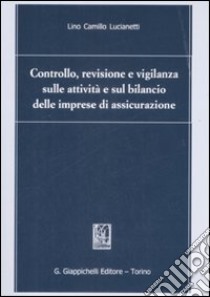 Controllo, revisione e vigilanza sulle attività e sul bilancio delle imprese di assicurazione libro di Lucianetti Lino C.