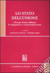 Lo stato dell'Unione. L'Europa d'inizio millennio fra allargamento e costituzionalizzazione libro di Guzzetta G. (cur.); Bindi F. (cur.)