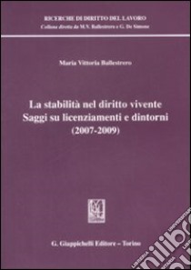 La stabilità nel diritto vivente. Saggi su licenziamenti e dintorni (2007-2009) libro di Ballestrero Maria Vittoria