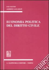 Economia politica del diritto civile. Appunti libro di Mattei Ugo; Gallarati Alberto