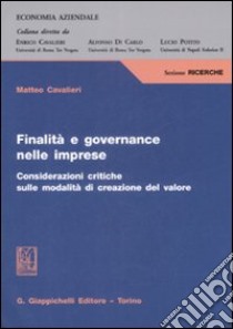 Finalità e governance nelle imprese. Considerazioni critiche sulle modalità di creazione del valore libro di Cavalieri Matteo