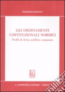 Gli ordinamenti costituzionali nordici. Profili di diritto pubblico comparato libro di Duranti Francesco