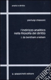 L'indirizzo analitico nella filosofia del diritto. Vol. 1: Da Bentham a Kelsen libro di Chiassoni Pierluigi