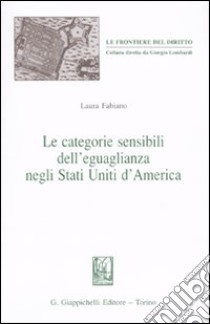 Le categorie sensibili dell'eguaglianza negli Stati Uniti d'America libro di Fabiano Laura