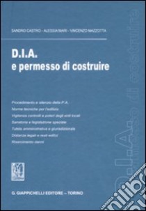 DIA e permesso di costruire libro di Castro Sandro; Mari Alessia; Mazzotta Vincenzo