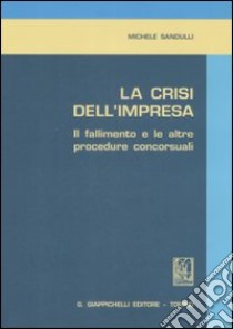 La crisi dell'impresa. Il fallimento e le altre procedure concorsuali libro di Sandulli Michele