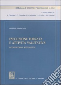 Esecuzione forzata e attività valutativa. Introduzione sistematica libro di Fornaciari Michele