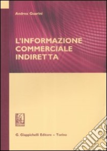 L'informazione commerciale indiretta libro di Guarini Andrea