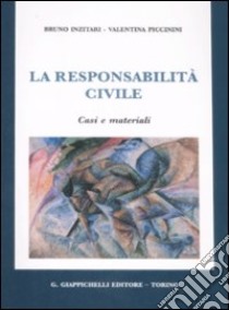 La responsabilità civile. Casi e matriali libro di Inzitari Bruno; Piccinini Valentina