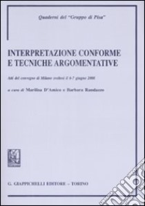 Interpretazione conforme e tecniche governative. Atti del Convegno (Milano, 6-7 giugno 2008 libro di D'Amico M. (cur.); Randazzo B. (cur.)