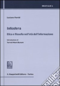 Infosfera. Etica e filosofia nell'età dell'informazione libro di Floridi Luciano