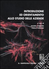 Introduzione ed orientamento allo studio delle aziende libro di Paoloni M. (cur.); Paoloni P. (cur.)