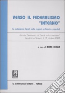 Verso il federalismo «interno». Le autonomie locali nelle regioni ordinarie e speciali. Atti del Seminario di 