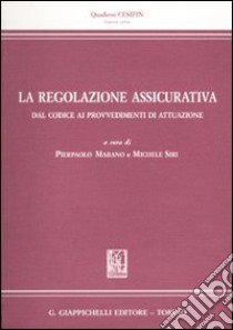 La regolazione assicurativa dal codice ai provvedimenti di attuazione libro