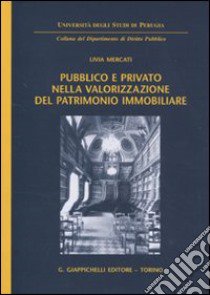 Pubblico e privato nella valorizzazione del patrimonio immobiliare libro di Mercati Livia