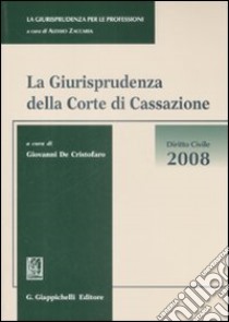 La giurisprudenza della Corte di Cassazione. Diritto civile 2008 libro di De Cristofaro G. (cur.)