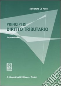 Principi di diritto tributario libro di La Rosa Salvatore