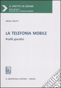 La telefonia mobile. Profili giuridici libro di Brutti Nicola