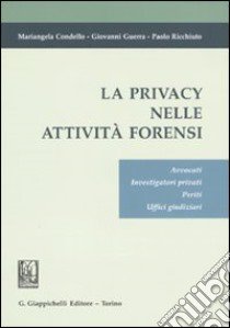 La privacy nelle attività forensi. Avvocati, investigatori privati, periti, uffici giudiziari libro di Condello Mariangela; Guerra Giovanni; Ricchiuto Paolo