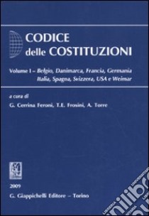 Codice delle costituzioni. Vol. 1: Belgio, Danimarca, Francia, Germania, Italia, Spagna, Svizzera, USA e Weimar libro di Cerrina Feroni G. (cur.); Frosini T. E. (cur.); Torre A. (cur.)