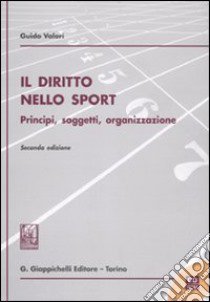 Il diritto nello sport. Principi, soggetti, organizzazione. Con CD-ROm libro di Valori Guido