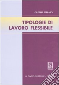 Tipologie di lavoro flessibile libro di Ferraro Giuseppe