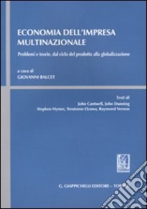 Economia dell'impresa multinazionale. Problemi e teorie, dal ciclo del prodotto alla globalizzazione libro di Balcet G. (cur.)