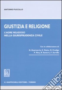 Giustizia e religione. L'agire religioso nella giurisprudenza civile libro di Fuccillo Antonio