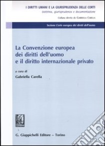 La convenzione europea dei diritti dell'uomo e il diritto internazionale privato libro di Carella G. (cur.)