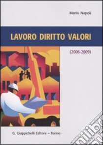 Lavoro diritti valori (2006-2009) libro di Napoli Mario