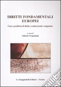 Diritti fondamentali europei. Casi e problemi di diritto costituzionale comparato libro di Vespaziani A. (cur.)