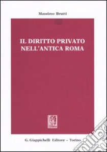 Il diritto privato nell'antica Roma libro di Brutti Massimo