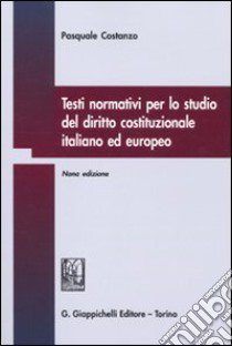 Testi normativi per lo studio del diritto costituzionale italiano ed europeo libro di Costanzo Pasquale