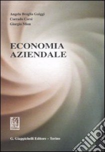 Economia aziendale libro di Broglia Guiggi Angela; Corsi Corrado; Mion Giorgio